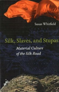 cover of the book Silk, Slaves, and Stupas: Material Culture of the Silk Road