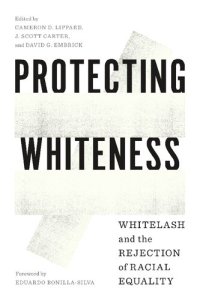 cover of the book Protecting Whiteness: Whitelash and the Rejection of Racial Equality