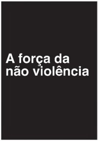 cover of the book A força da não violência: Um vínculo ético-político