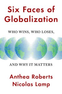 cover of the book Six Faces of Globalization: Who Wins, Who Loses, and Why It Matters