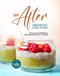 cover of the book An AFTER Breakfast Love Story: Tessa and Hardin's Relationship on a Plate