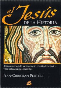 cover of the book El Jesús de la historia. Reconstrucción de su vida según el método histórico y los hallazgos más recientes