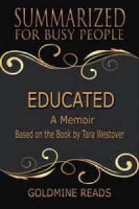 cover of the book Educated: Summarized for Busy People: A Memoir: Based on the Book by Tara Westover