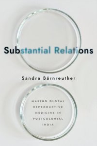 cover of the book Substantial Relations: Making Global Reproductive Medicine in Postcolonial India