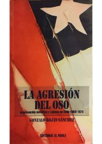 cover of the book La agresión del oso: intervención soviética y cubana en Chile 1959-1973