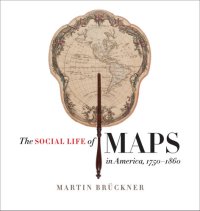 cover of the book The Social Life of Maps in America, 1750-1860