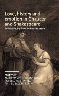 cover of the book Love, History and Emotion in Chaucer and Shakespeare: Troilus and Criseyde and Troilus and Cressida