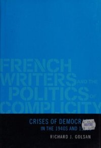 cover of the book French Writers and Politics of Complicity - Crises of Democracy in 1940s and 1990s