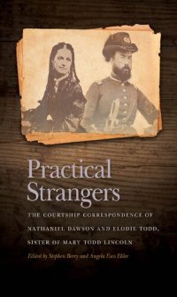 cover of the book Practical Strangers: The Courtship Correspondence of Nathaniel Dawson and Elodie Todd, Sister of Mary Todd Lincoln