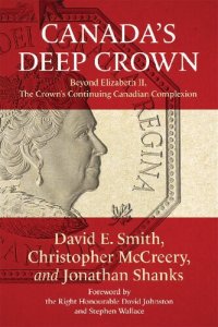 cover of the book Canada's Deep Crown: Beyond Elizabeth II, The Crown's Continuing Canadian Complexion