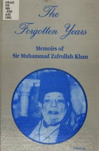 cover of the book The Forgotten Years: Memoirs of Sir Muhammad Zafrullah Khan