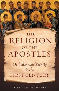 cover of the book Religion of the Apostles: Orthodox Christianity in the First Century