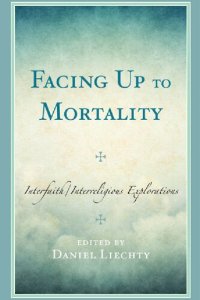 cover of the book Facing Up to Mortality: Interfaith/Interreligious Explorations