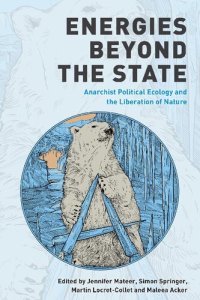 cover of the book Energies Beyond the State: Anarchist Political Ecology and the Liberation of Nature