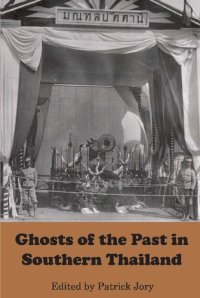 cover of the book Ghosts of the Past in Southern Thailand: Essays on the History and Historiography of Patani