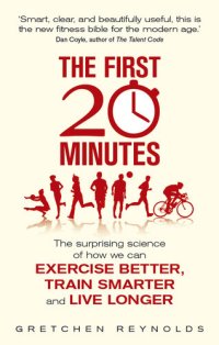 cover of the book The First 20 Minutes: Surprising Science Reveals How We Can Exercise Better, Train Smarter, Live Longer