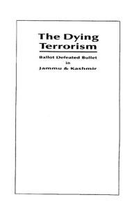 cover of the book The Dying Terrorism: Ballot Defeated Bullet in Jammu & Kashmir