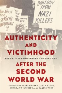 cover of the book Authenticity and Victimhood after the Second World War: Narratives from Europe and East Asia