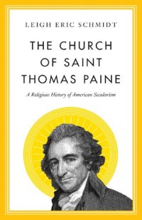 cover of the book The Church of Saint Thomas Paine: A Religious History of American Secularism