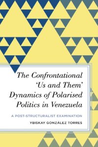 cover of the book The Confrontational ‘Us and Them’ Dynamics of Polarised Politics in Venezuela: A Post-Structuralist Examination