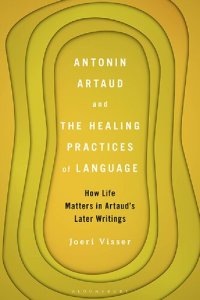 cover of the book Antonin Artaud and The Healing Practices of Language: How Life Matters in Artaud’s Later Writings