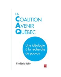 cover of the book La Coalition Avenir Québec: Une idéologie à la recherche du pouvoir