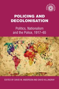 cover of the book Policing and Decolonization: Politics, Nationalism and the Police, 1917-65