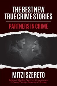 cover of the book The Best New True Crime Stories: Partners in Crime: