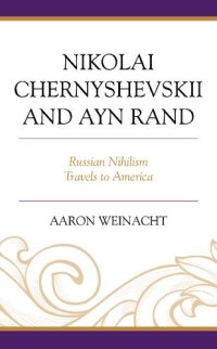 cover of the book Nikolai Chernyshevskii and Ayn Rand: Russian Nihilism Travels to America