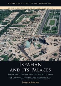 cover of the book Isfahan and its Palaces: Statecraft, Shi`ism and the Architecture of Conviviality in Early Modern Iran