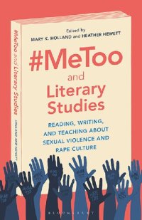 cover of the book #MeToo and Literary Studies: Reading, Writing, and Teaching about Sexual Violence and Rape Culture