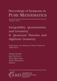 cover of the book Integrability, Quantization, and Geometry: II. Quantum Theories and Algebraic Geometry (Proceedings of Symposia in Pure Mathematics, 103)