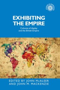 cover of the book Exhibiting the Empire: Cultures of display and the British Empire