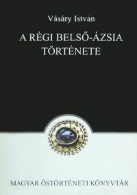 cover of the book A régi Belső-Ázsia története