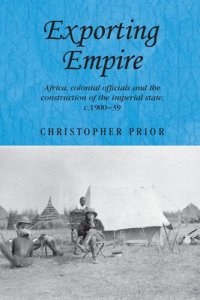 cover of the book Exporting empire: Africa, colonial officials and the construction of the British imperial state, c.1900–39