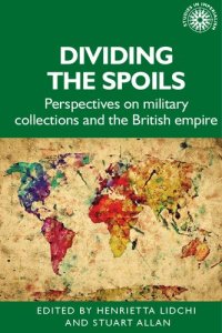 cover of the book Dividing the spoils: Perspectives on military collections and the British empire