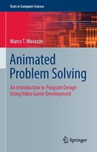 cover of the book Animated Problem Solving: An Introduction to Program Design Using Video Game Development (Texts in Computer Science)