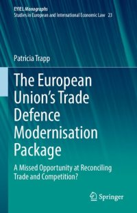 cover of the book The European Union’s Trade Defence Modernisation Package: A Missed Opportunity at Reconciling Trade and Competition?