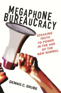 cover of the book Megaphone Bureaucracy: Speaking Truth to Power in the Age of the New Normal