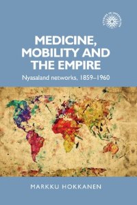 cover of the book Medicine, mobility and the empire: Nyasaland networks, 1859–1960