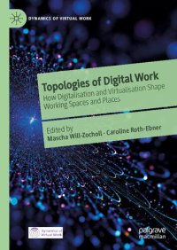 cover of the book Topologies of Digital Work: How Digitalisation and Virtualisation Shape Working Spaces and Places