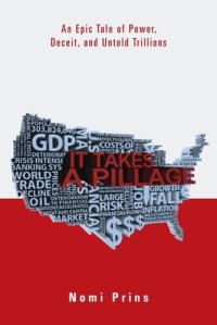 cover of the book It Takes a Pillage: Behind the Bailouts, Bonuses, and Backroom Deals from Washington to Wall Street