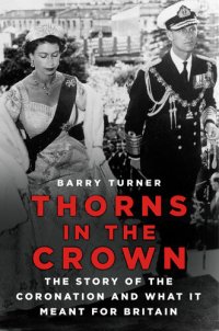 cover of the book Thorns in the Crown: The Story of the Coronation and what it Meant for Britain