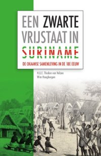 cover of the book Een Zwarte Vrijstaat in Suriname: De Okaanse samenleving in de achttiende eeuw