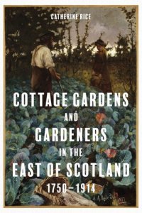 cover of the book Cottage Gardens and Gardeners in the East of Scotland, 1750-1914