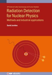 cover of the book Radiation Detection for Nuclear Physics: Methods and Industrial Applications (Programme: IOP Expanding Physics)