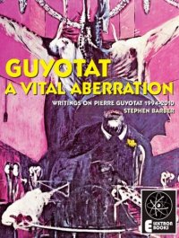 cover of the book Guyotat: A Vital Aberration: Writings on Pierre Guyotat 1994-2010