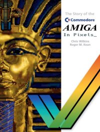 cover of the book The Story Of The Commodore Amiga In Pixels_