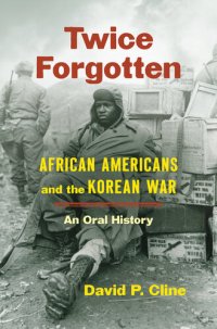 cover of the book Twice Forgotten: African Americans and the Korean War, an Oral History