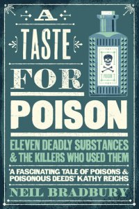 cover of the book A Taste for Poison: Eleven deadly substances and the killers who used them